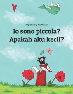 Io sono piccola? Apakah aku kecil? Libro illustrato per bambini: italiano-indonesiano (Edizione bilingue)