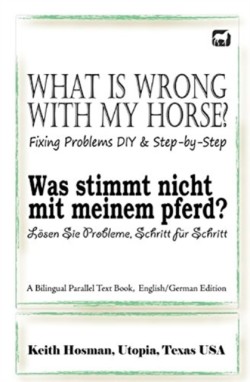 What Is Wrong with My Horse? / Was stimmt nicht mit meinem Pferd? (A Bilingual Parallel Text Book, English/German Edition)
