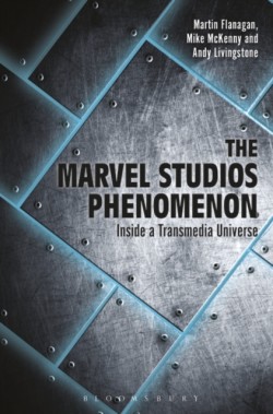 The Marvel Studios Phenomenon Inside a Transmedia Universe