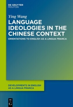 Language Ideologies in the Chinese Context Orientations to English as a Lingua Franca