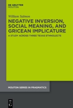 Negative Inversion, Social Meaning, and Gricean Implicature A Study Across Three Texas Ethnolects