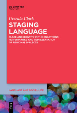 Staging Language Place and Identity in the Enactment, Performance and Representation of Regional Dialects