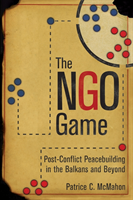 The NGO Game Post-Conflict Peacebuilding in the Balkans and Beyond