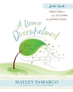 Woman Overwhelmed - Women's Bible Study Leader Guide