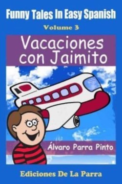 Funny Tales in Easy Spanish Volume 3 Vacaciones con Jaimito