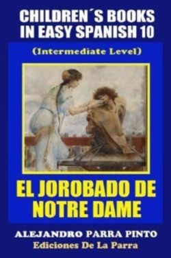 Children´s Books In Easy Spanish 10 El Jorobado de Notre Dame (Intermediate Level)