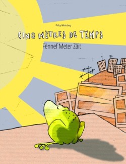 Cinq metres de temps/Fennef Meter Zait Un livre d'images pour les enfants (Edition bilingue francais-luxembourgeois)