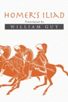 Homer's Iliad Translated by William Guy