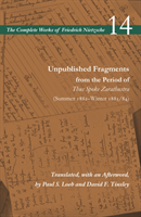 Unpublished Fragments from the Period of Thus Spoke Zarathustra (Summer 1882-Winter 1883/84)