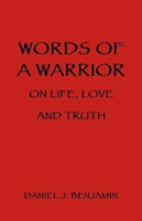 Words of a Warrior on Life, Love and Truth