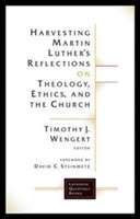 Harvesting Martin Luther's Reflections on Theology, Ethics, and the Church