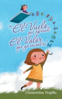 "El Vuelo que aprendí El Valor que ya encontre"