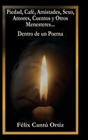 Piedad, Café, Amistades, Sexo, Amores, Cuentos Y Otros Menesteres... Dentro De Un Poema