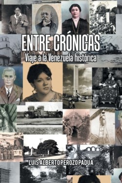 Entre Crónicas Viaje a La Venezuela Histórica