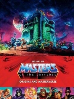 Art Of Masters Of The Universe: Origins And Masterverse