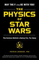 The Physics of Star Wars The Science Behind a Galaxy Far, Far Away