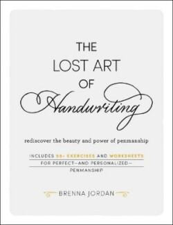 Lost Art of Handwriting Rediscover the Beauty and Power of Penmanship