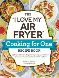 "I Love My Air Fryer" Cooking for One Recipe Book