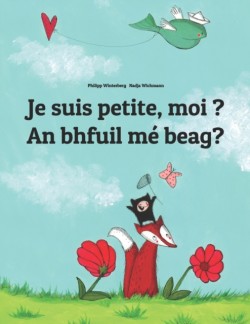 Je suis petite, moi ? An bhfuil me beag? Un livre d'images pour les enfants (Edition bilingue francais-irlandaise)