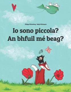 Io sono piccola? An bhfuil me beag? Libro illustrato per bambini: italiano-irlandese (Edizione bilingue)