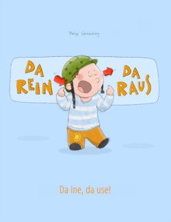 Da rein, da raus! Da ine, da use! Kinderbuch Deutsch-Schweizerdeutsch (bilingual/zweisprachig)