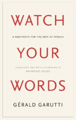 Watch Your Words A Manifesto for the Arts of Speech