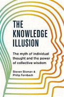 The Knowledge Illusion The myth of individual thought and the power of collective wisdom