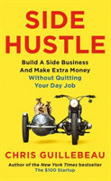 Side Hustle Build a Side Business and Make Extra Money - Without Quitting Your Day Job