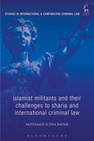 Islamist Militants and their Challenges to Sharia and International Criminal Law