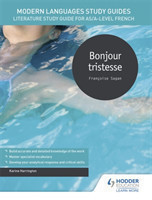 Modern Languages Study Guides: Bonjour tristesse Literature Study Guide for AS/A-level French