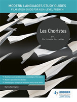 Modern Languages Study Guides: Les choristes Film Study Guide for AS/A-level French