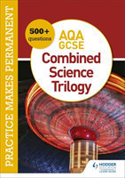 Practice makes permanent: 600+ questions for AQA GCSE Combined Science Trilogy