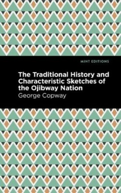 Traditional History and Characteristic Sketches of the Ojibway Nation