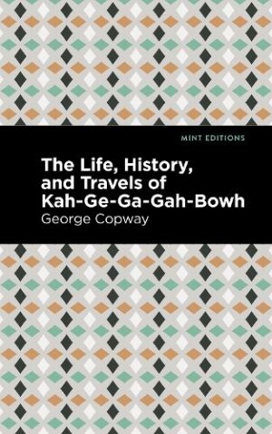 Life, History and Travels of Kah-Ge-Ga-Gah-Bowh