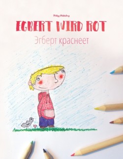 Egbert wird rot/&#1069;&#1075;&#1073;&#1077;&#1088;&#1090; &#1082;&#1088;&#1072;&#1089;&#1085;&#1077;&#1077;&#1090; Kinderbuch/Malbuch Deutsch-Russisch (bilingual/zweisprachig)