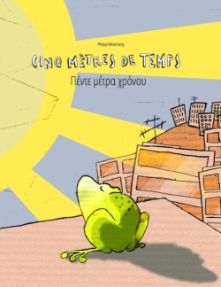 Cinq metres de temps/&#928;&#941;&#957;&#964;&#949; &#956;&#941;&#964;&#961;&#945; &#967;&#961;&#972;&#957;&#959;&#965; Un livre d'images pour les enfants (Edition bilingue francais-grec)