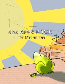 Cinq metres de temps/&#2346;&#2366;&#2305;&#2330; &#2350;&#2367;&#2335;&#2352; &#2325;&#2379; &#2360;&#2350;&#2351; Un livre d'images pour les enfants (Edition bilingue francais-nepalais)