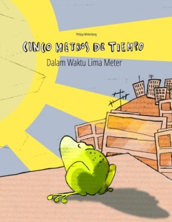 Cinco metros de tiempo/Dalam Waktu Lima Meter Libro infantil ilustrado espanol-indonesio (Edicion bilingue)