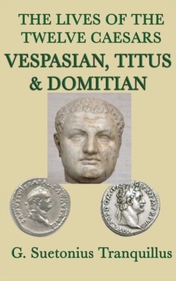 Lives of the Twelve Caesars -Vespasian, Titus & Domitian-