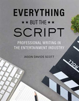 Everything but the Script Professional Writing in the Entertainment Industry