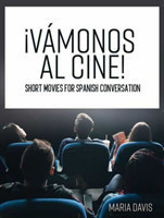 ¡Vámonos Al Cine! Short Movies for Spanish Conversation