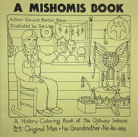 Mishomis Book, A History-Coloring Book of the Ojibway Indians Book 3: Original Man & His Grandmother-No-Ko-mis