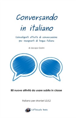 Conversando in italiano Coinvolgenti attivita di conversazione per insegnanti di lingua italiana