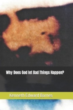 Why does God let bad things Happen?