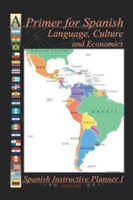 Primer for Spanish Language, Culture and Economics Spanish Instructive Planner I