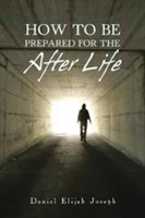 How to Be Prepared for the After Life