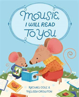 Cole, Rachael - Mousie, I Will Read to You