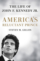 America's Reluctant Prince The Life of John F. Kennedy Jr.