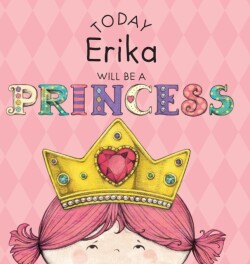 Today Erika Will Be a Princess