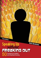 Speaking Up without Freaking Out: 50 Techniques for Confident and Compelling Presenting